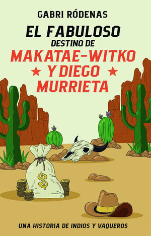 EL FABULOSO DESTINO DE MAKATAE-WITKO Y DIEGO MURRIETA